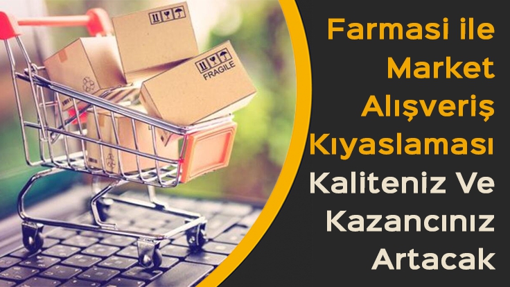 Farmasi ile Market Alışveriş Kıyaslaması – Kaliteniz ve Kazancınız Artacak